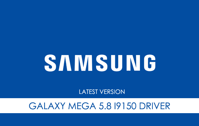 Samsung Galaxy Mega 5.8 I9150 USB Driver